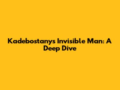 Kadebostany's Invisible Man: A Deep Dive