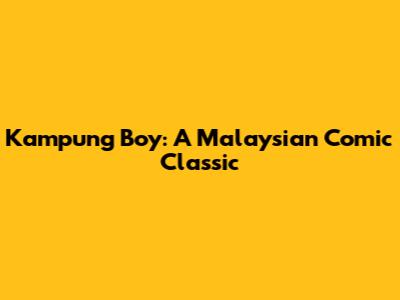Kampung Boy: A Malaysian Comic Classic