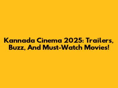 Kannada Cinema 2025: Trailers, Buzz, And Must-Watch Movies!