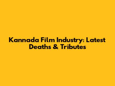 Kannada Film Industry: Latest Deaths & Tributes
