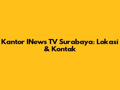 Kantor INews TV Surabaya: Lokasi & Kontak