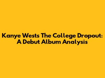 Kanye West's The College Dropout: A Debut Album Analysis
