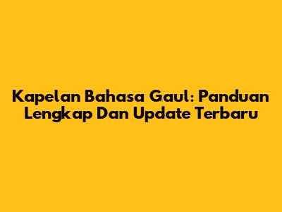 Kapelan Bahasa Gaul: Panduan Lengkap Dan Update Terbaru