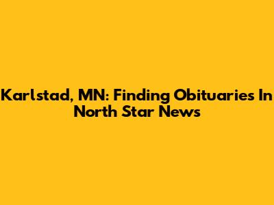Karlstad, MN: Finding Obituaries In North Star News