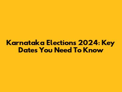 Karnataka Elections 2024: Key Dates You Need To Know
