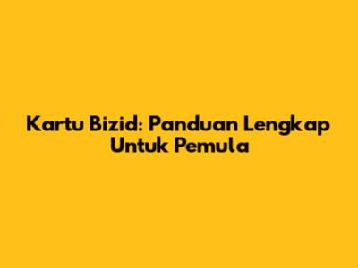 Kartu Bizid: Panduan Lengkap Untuk Pemula