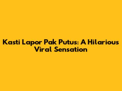 Kasti Lapor Pak Putus: A Hilarious Viral Sensation