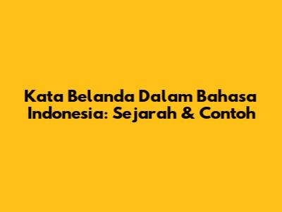 Kata Belanda Dalam Bahasa Indonesia: Sejarah & Contoh