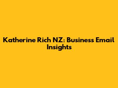 Katherine Rich NZ: Business Email Insights