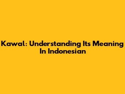 Kawal: Understanding Its Meaning In Indonesian