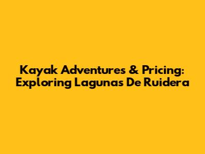 Kayak Adventures & Pricing: Exploring Lagunas De Ruidera
