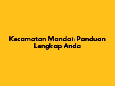 Kecamatan Mandai: Panduan Lengkap Anda