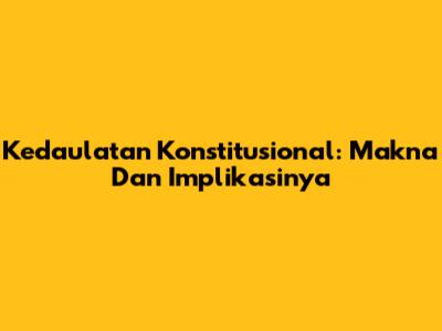 Kedaulatan Konstitusional: Makna Dan Implikasinya