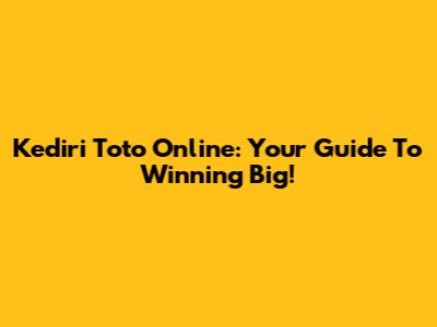 Kediri Toto Online: Your Guide To Winning Big!