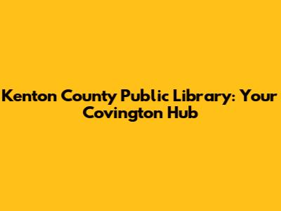 Kenton County Public Library: Your Covington Hub