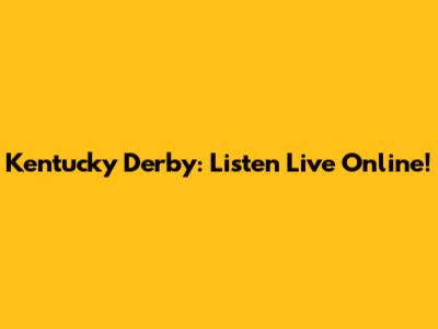 Kentucky Derby: Listen Live Online!