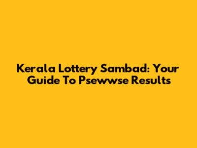 Kerala Lottery Sambad: Your Guide To Psewwse Results