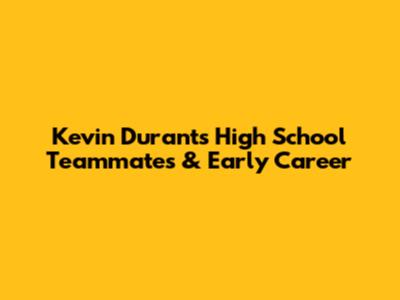 Kevin Durant's High School Teammates & Early Career