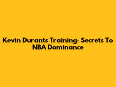 Kevin Durant's Training: Secrets To NBA Dominance