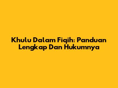 Khulu Dalam Fiqih: Panduan Lengkap Dan Hukumnya