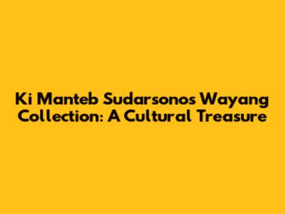Ki Manteb Sudarsono's Wayang Collection: A Cultural Treasure