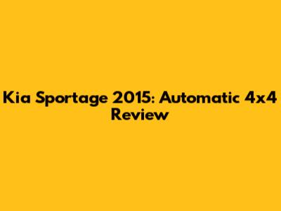 Kia Sportage 2015: Automatic 4x4 Review