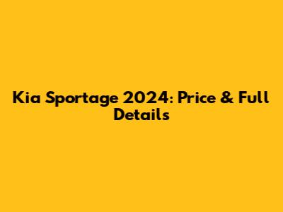 Kia Sportage 2024: Price & Full Details