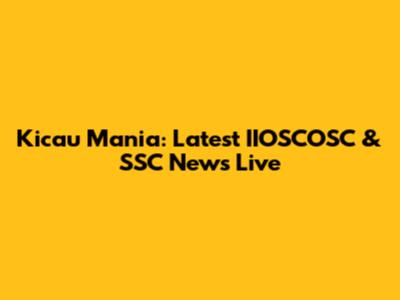 Kicau Mania: Latest IIOSCOSC & SSC News Live