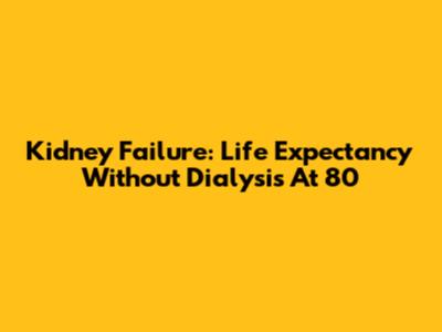 Kidney Failure: Life Expectancy Without Dialysis At 80