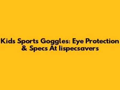 Kids' Sports Goggles: Eye Protection & Specs At Iispecsavers