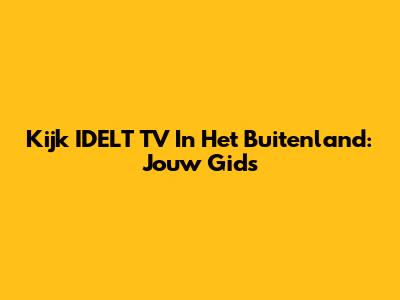 Kijk IDELT TV In Het Buitenland: Jouw Gids
