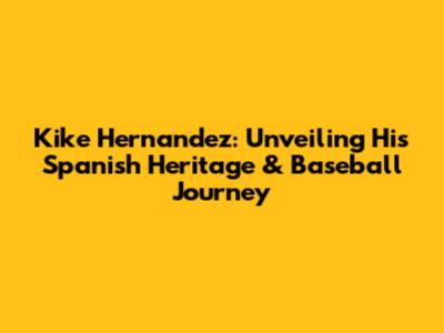 Kike Hernandez: Unveiling His Spanish Heritage & Baseball Journey