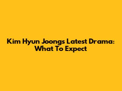 Kim Hyun Joong's Latest Drama: What To Expect
