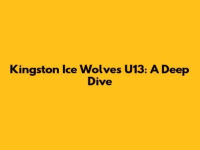 Kingston Ice Wolves U13: A Deep Dive