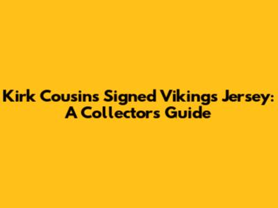 Kirk Cousins Signed Vikings Jersey: A Collector's Guide