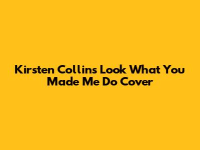 Kirsten Collins' "Look What You Made Me Do" Cover