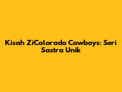 Kisah ZiColorado Cowboys: Seri Sastra Unik