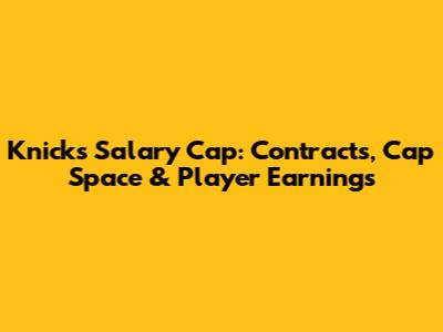 Knicks Salary Cap: Contracts, Cap Space & Player Earnings