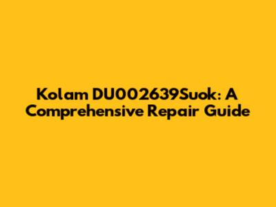 Kolam DU002639Suok: A Comprehensive Repair Guide