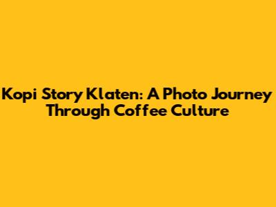 Kopi Story Klaten: A Photo Journey Through Coffee Culture