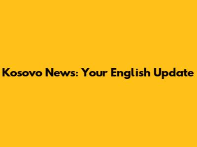 Kosovo News: Your English Update