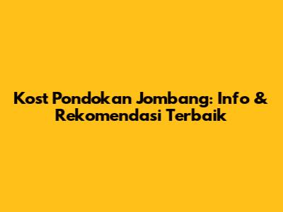Kost Pondokan Jombang: Info & Rekomendasi Terbaik