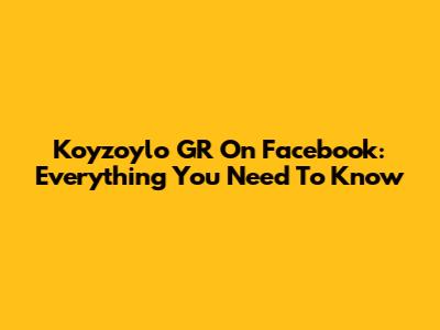 Koyzoylo GR On Facebook: Everything You Need To Know
