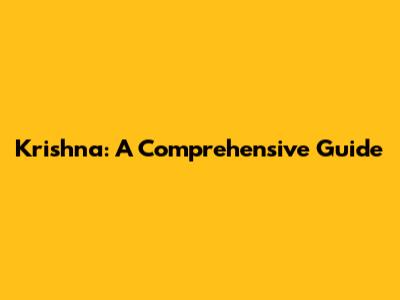 Krishna: A Comprehensive Guide