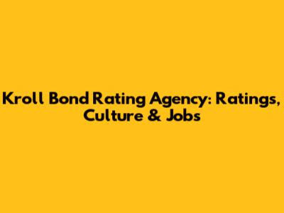 Kroll Bond Rating Agency: Ratings, Culture & Jobs