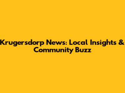 Krugersdorp News: Local Insights & Community Buzz