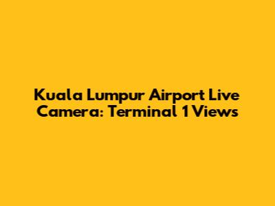 Kuala Lumpur Airport Live Camera: Terminal 1 Views