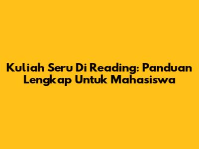 Kuliah Seru Di Reading: Panduan Lengkap Untuk Mahasiswa