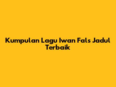 Kumpulan Lagu Iwan Fals Jadul Terbaik
