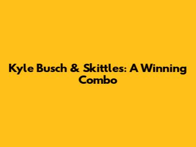 Kyle Busch & Skittles: A Winning Combo